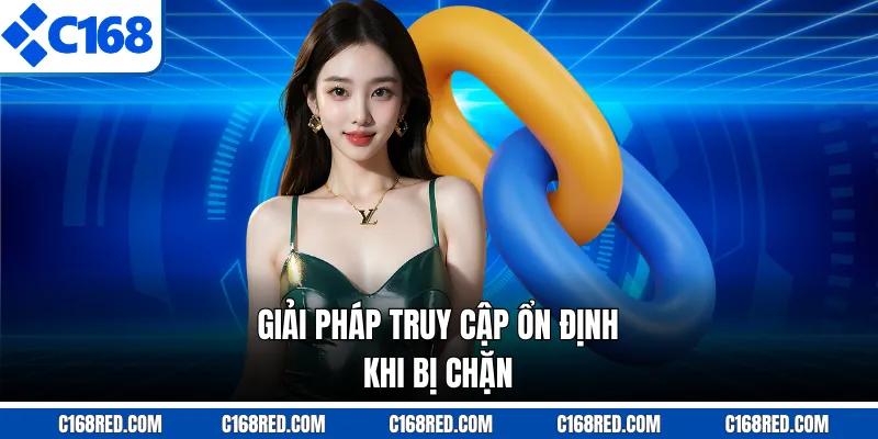 Giải pháp truy cập ổn định khi bị chặn