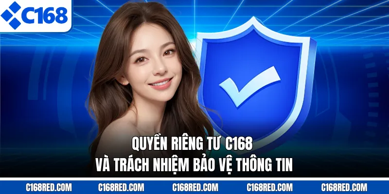 Quyền riêng tư C168 đảm bảo quyền kiểm soát dữ liệu